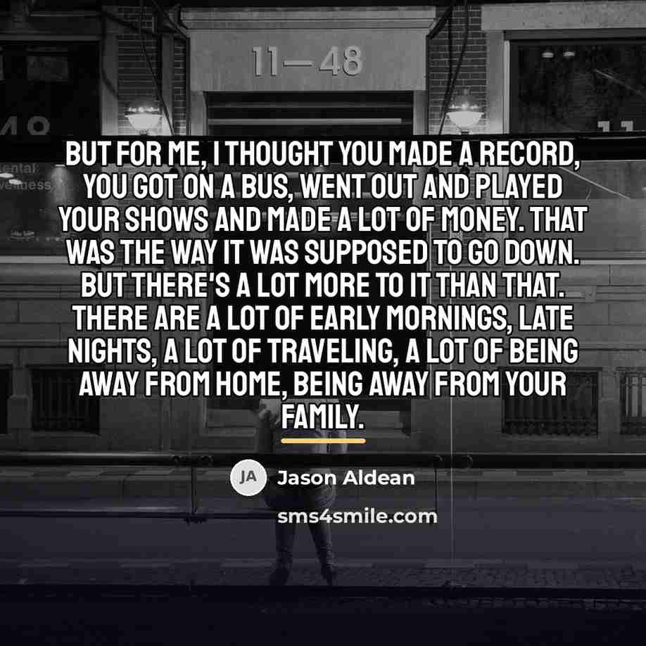 “But for me, I thought you made a record, you…” quote by Jason Aldean