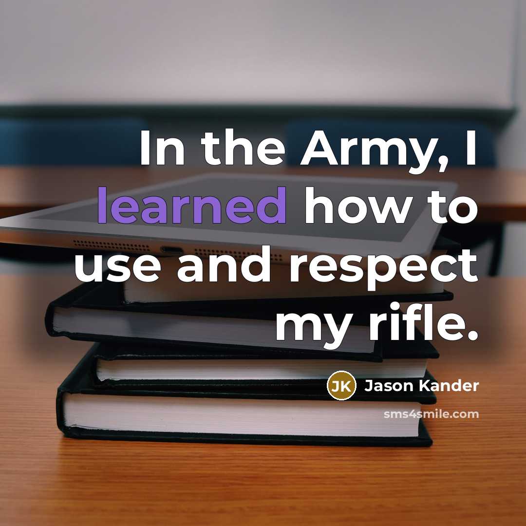 “In the Army, I learned how to use and respect…” quote by Jason Kander