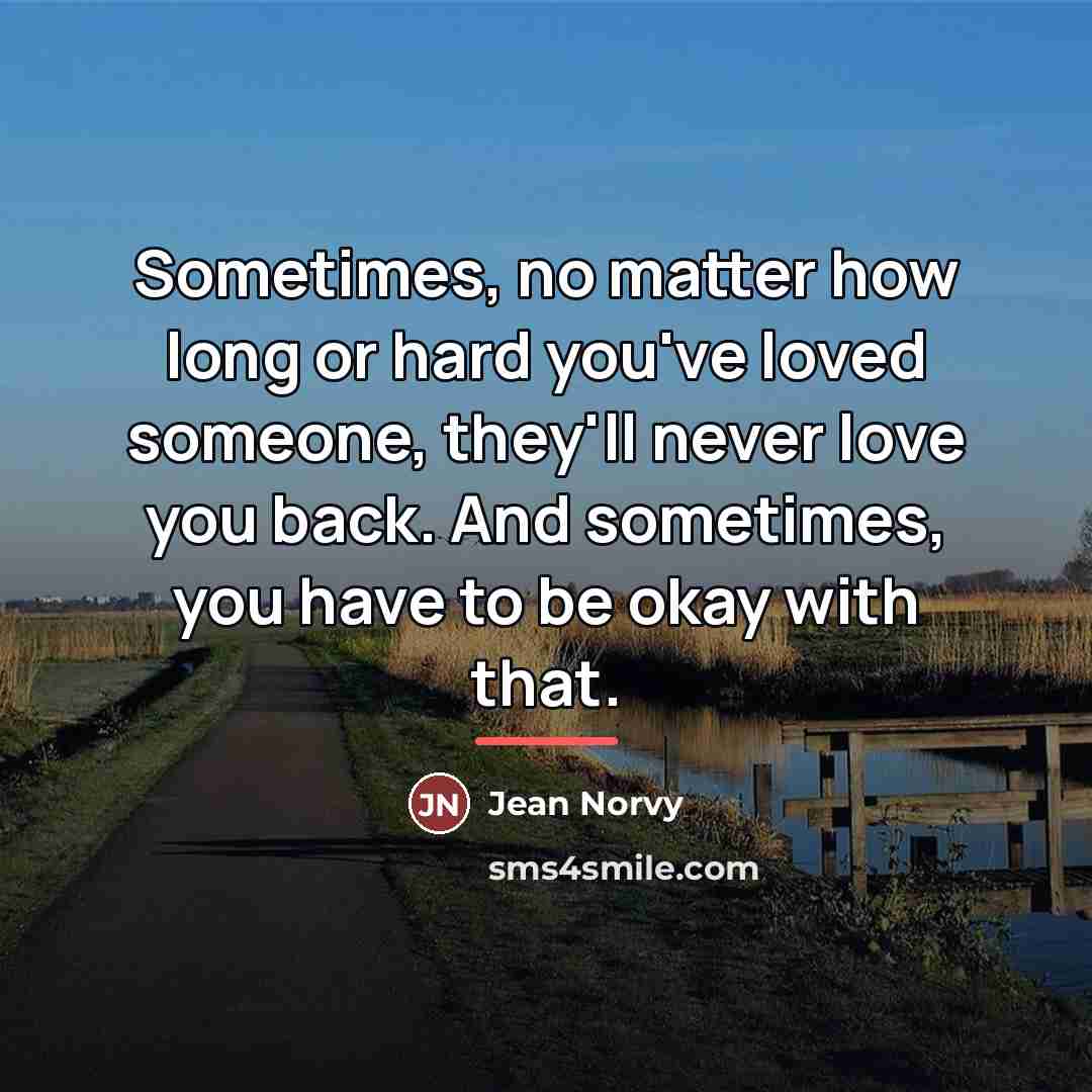 “Sometimes, no matter how long or hard you've loved someone,…” quote by Jean Norvy
