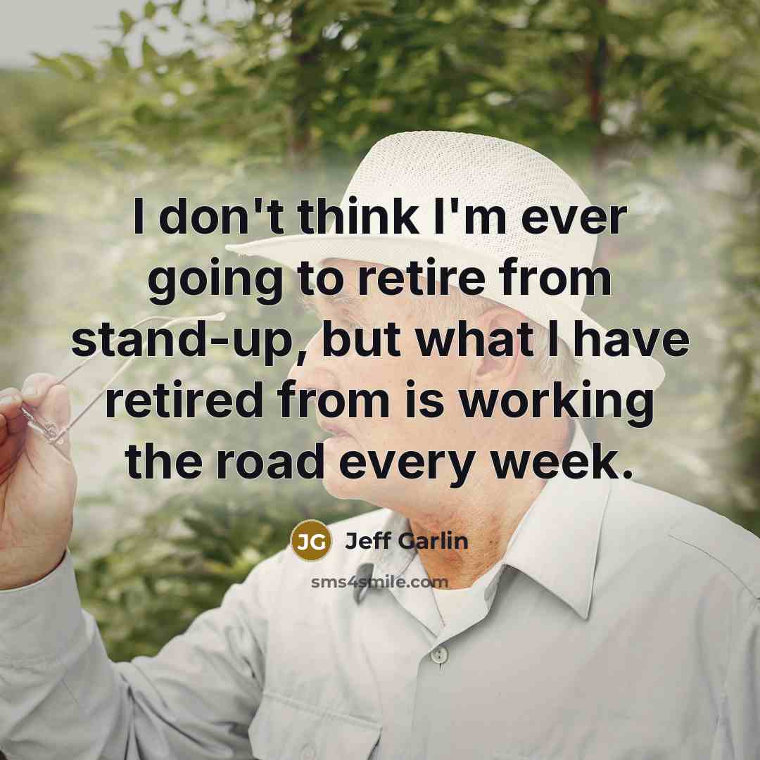 “I don't think I'm ever going to retire from stand-up,…” quote by Jeff Garlin