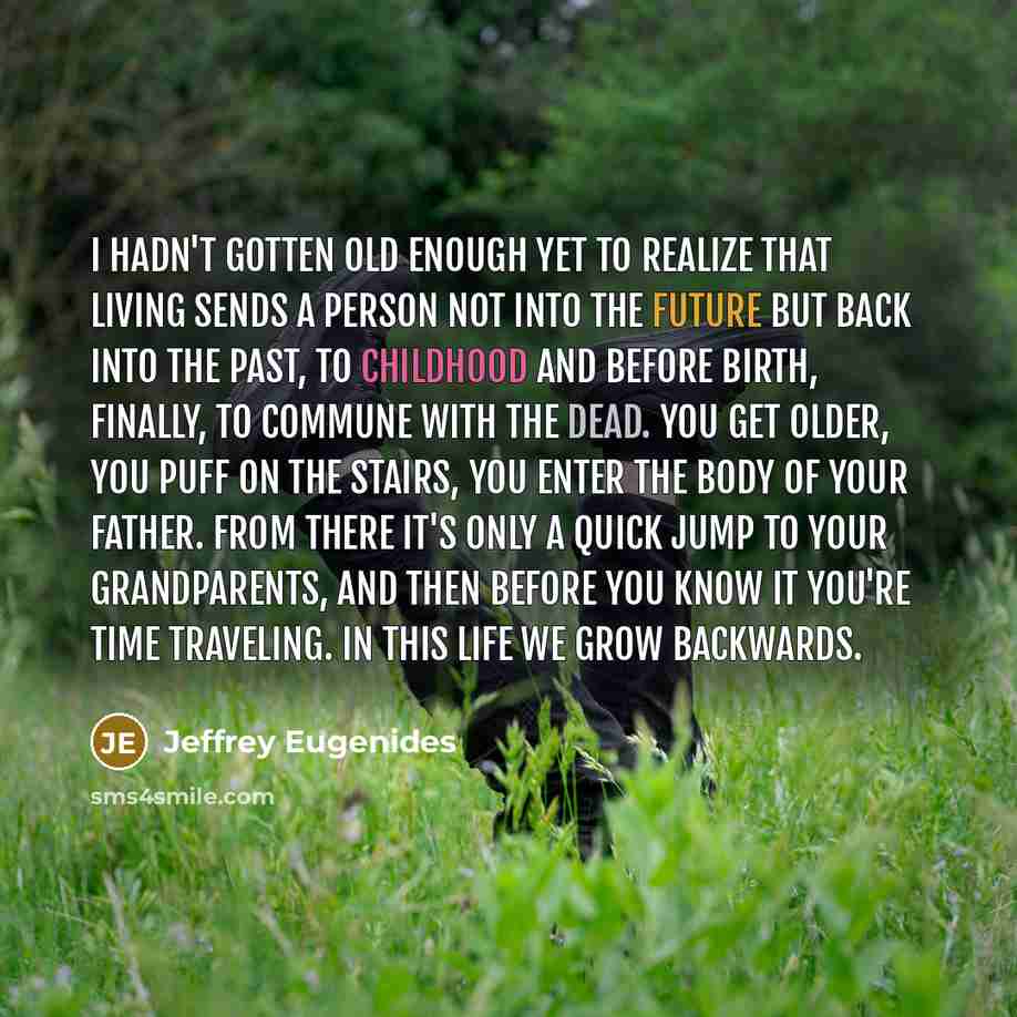 “I hadn't gotten old enough yet to realize that living…” quote by Jeffrey Eugenides