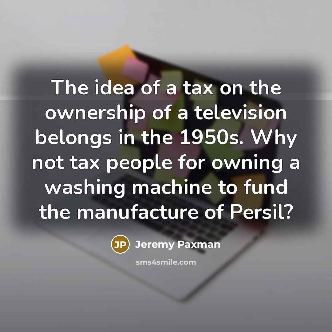 “The idea of a tax on the ownership of a…” quote by Jeremy Paxman