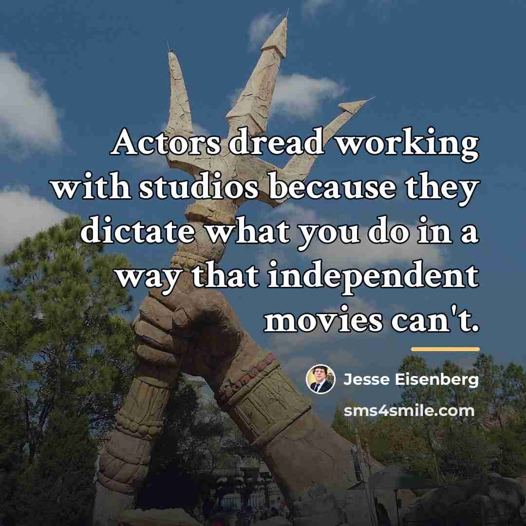 “Actors dread working with studios because they dictate what you…” quote by Jesse Eisenberg