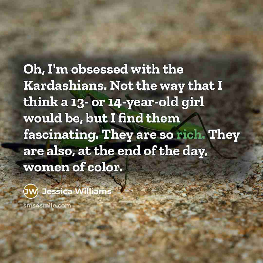 “Oh, I'm obsessed with the Kardashians. Not the way that…” quote by Jessica Williams