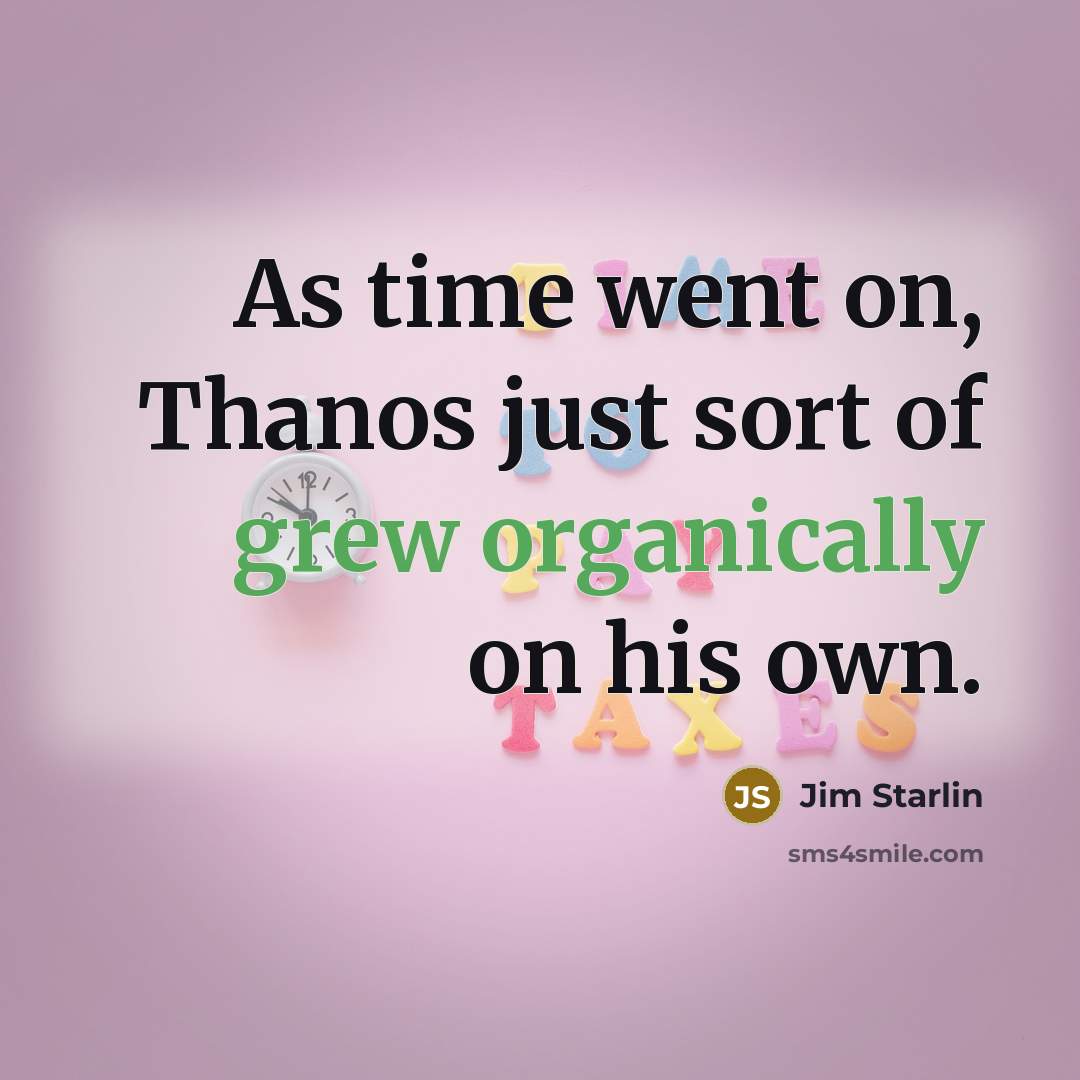 “As time went on, Thanos just sort of grew organically on his own.” quote by Jim Starlin