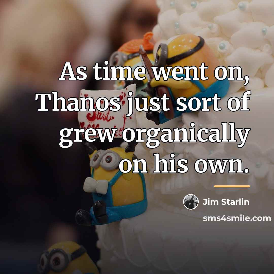 “As time went on, Thanos just sort of grew organically…” quote by Jim Starlin
