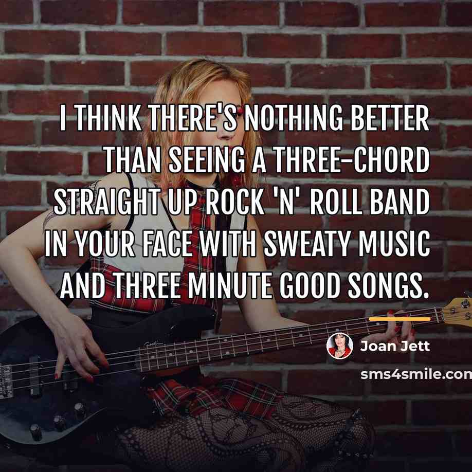 “I think there's nothing better than seeing a three-chord straight…” quote by Joan Jett