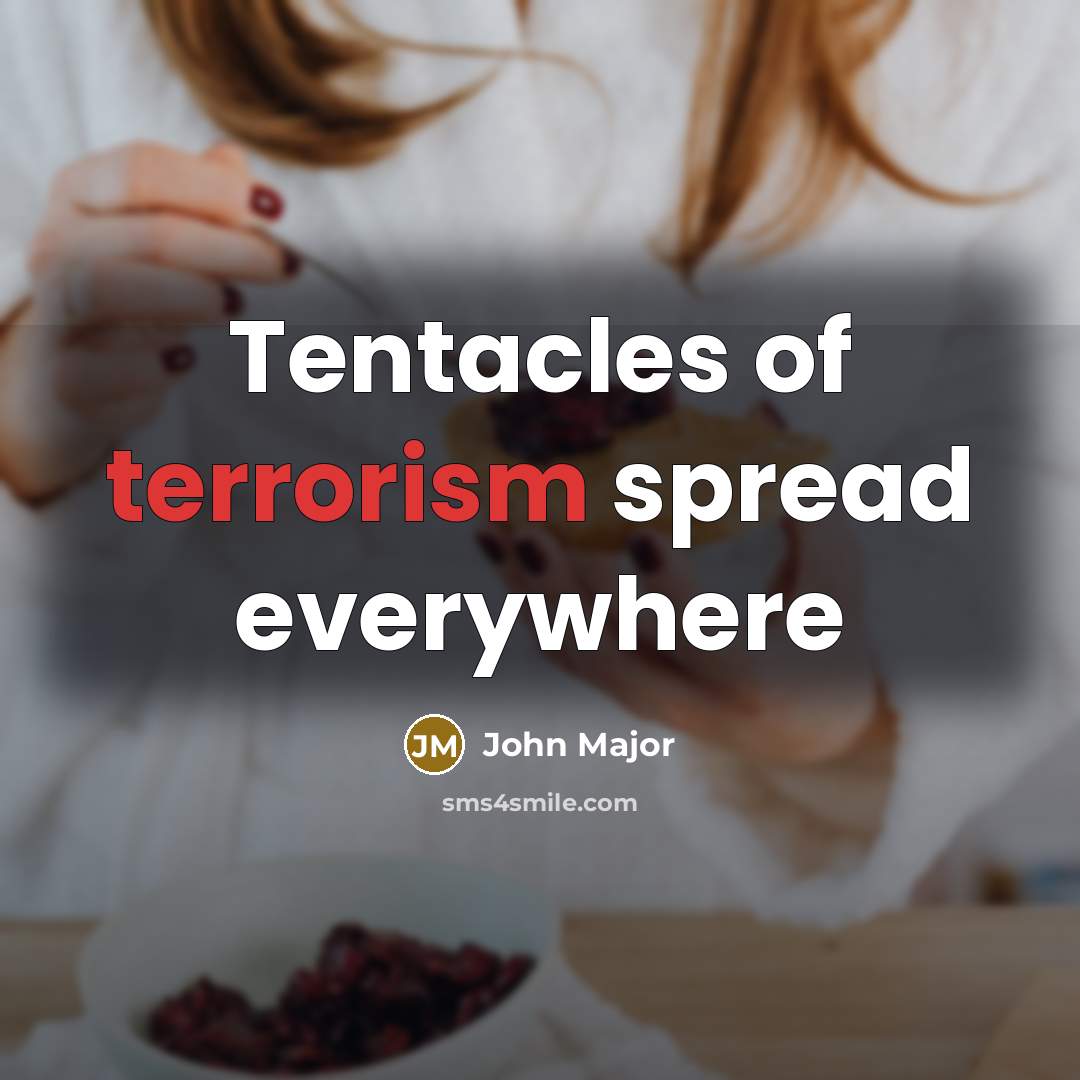 “Tentacles of terrorism spread everywhere…” quote by John Major