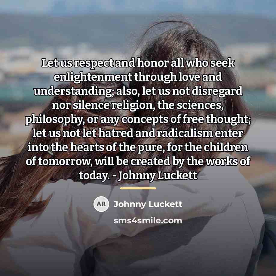 “Let us respect and honor all who seek enlightenment through…” quote by Johnny Luckett