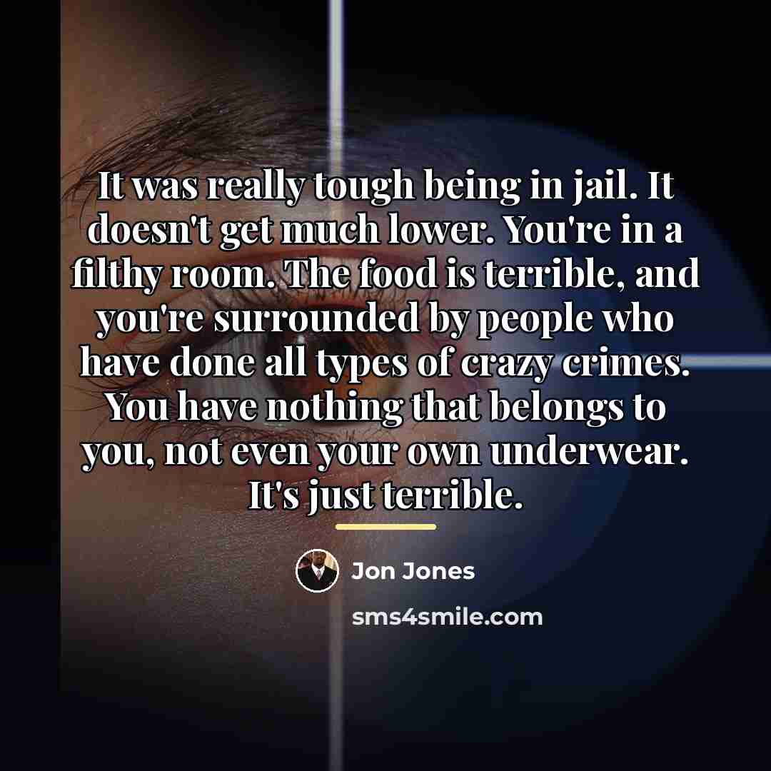 “It was really tough being in jail. It doesn't get…” quote by Jon Jones