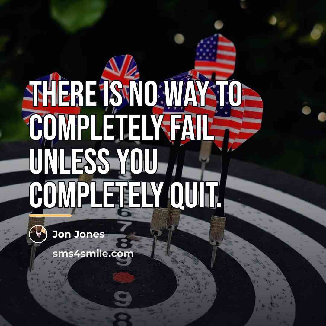 “There is no way to completely fail unless you completely…” quote by Jon Jones