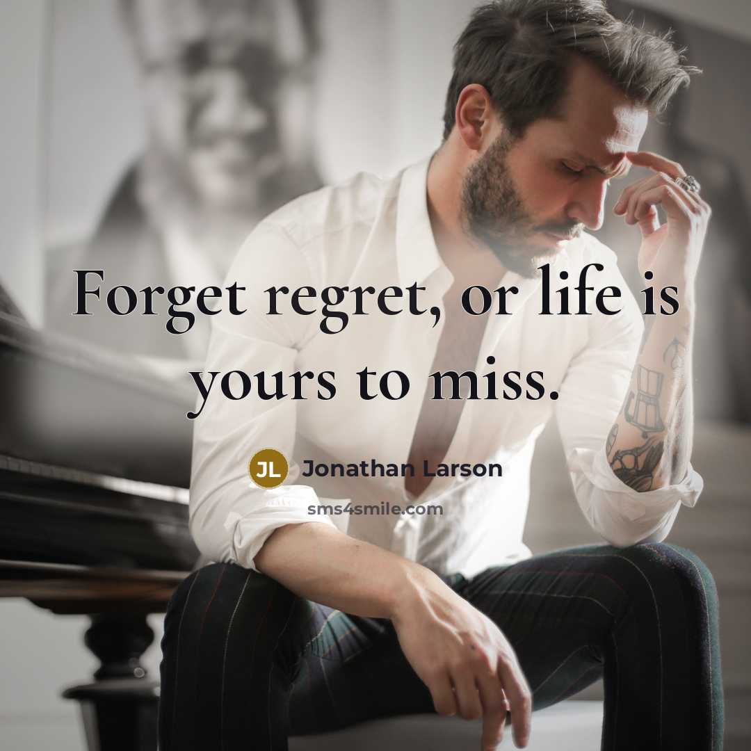 “Forget regret, or life is yours to miss.…” quote by Jonathan Larson