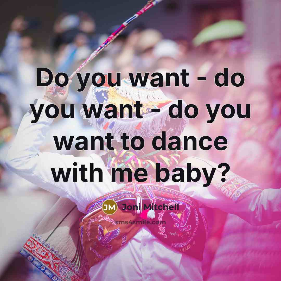 “Do you want - do you want - do you…” quote by Joni Mitchell