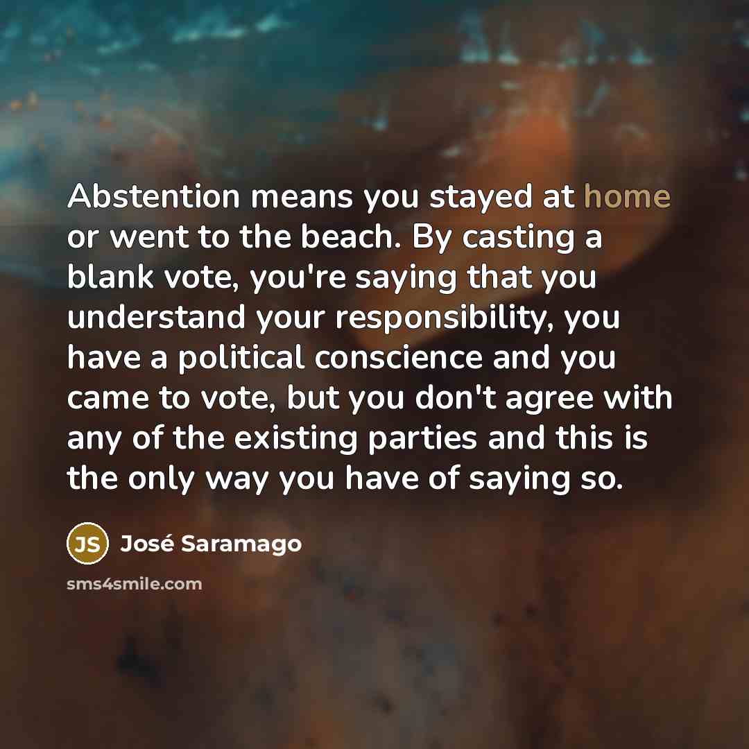 “Abstention means you stayed at home or went to the…” quote by Jose Saramago