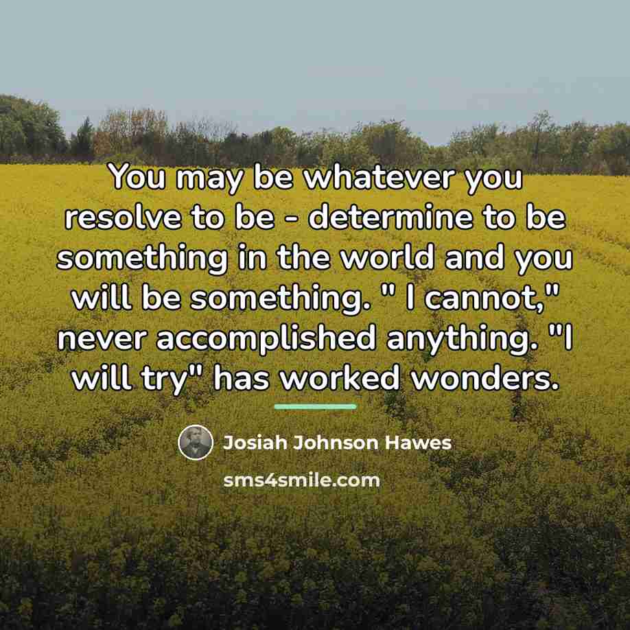 “You may be whatever you resolve to be - determine…” quote by Josiah Johnson Hawes