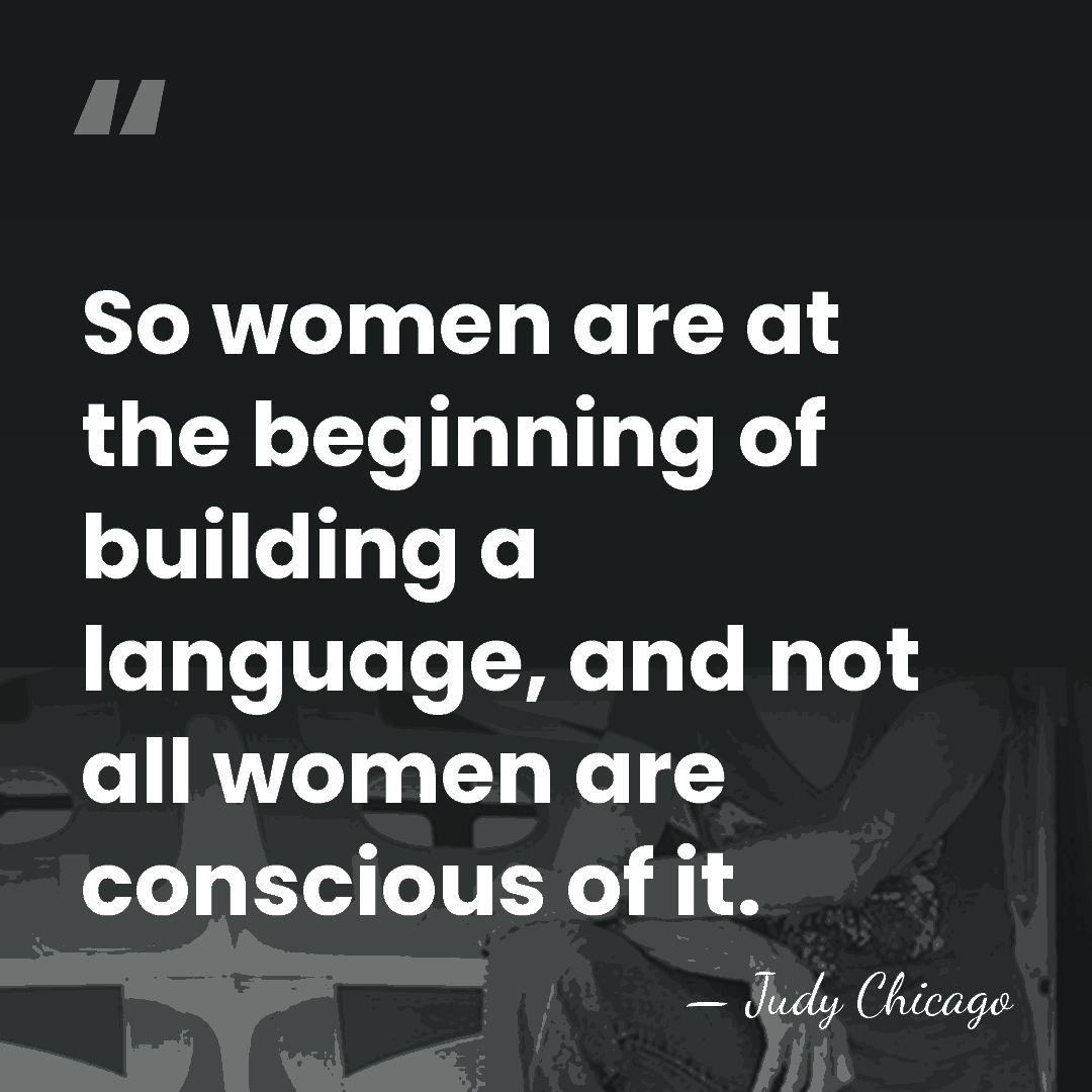 So women are at the beginning of building a language, and not&hellip; - Judy Chicago