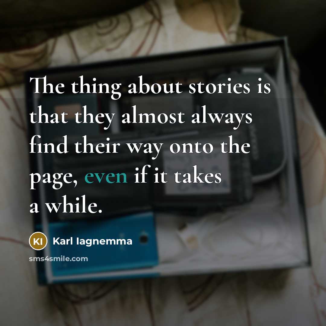 “The thing about stories is that they almost always find…” quote by Karl Iagnemma