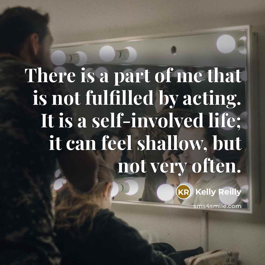“There is a part of me that is not fulfilled…” quote by Kelly Reilly