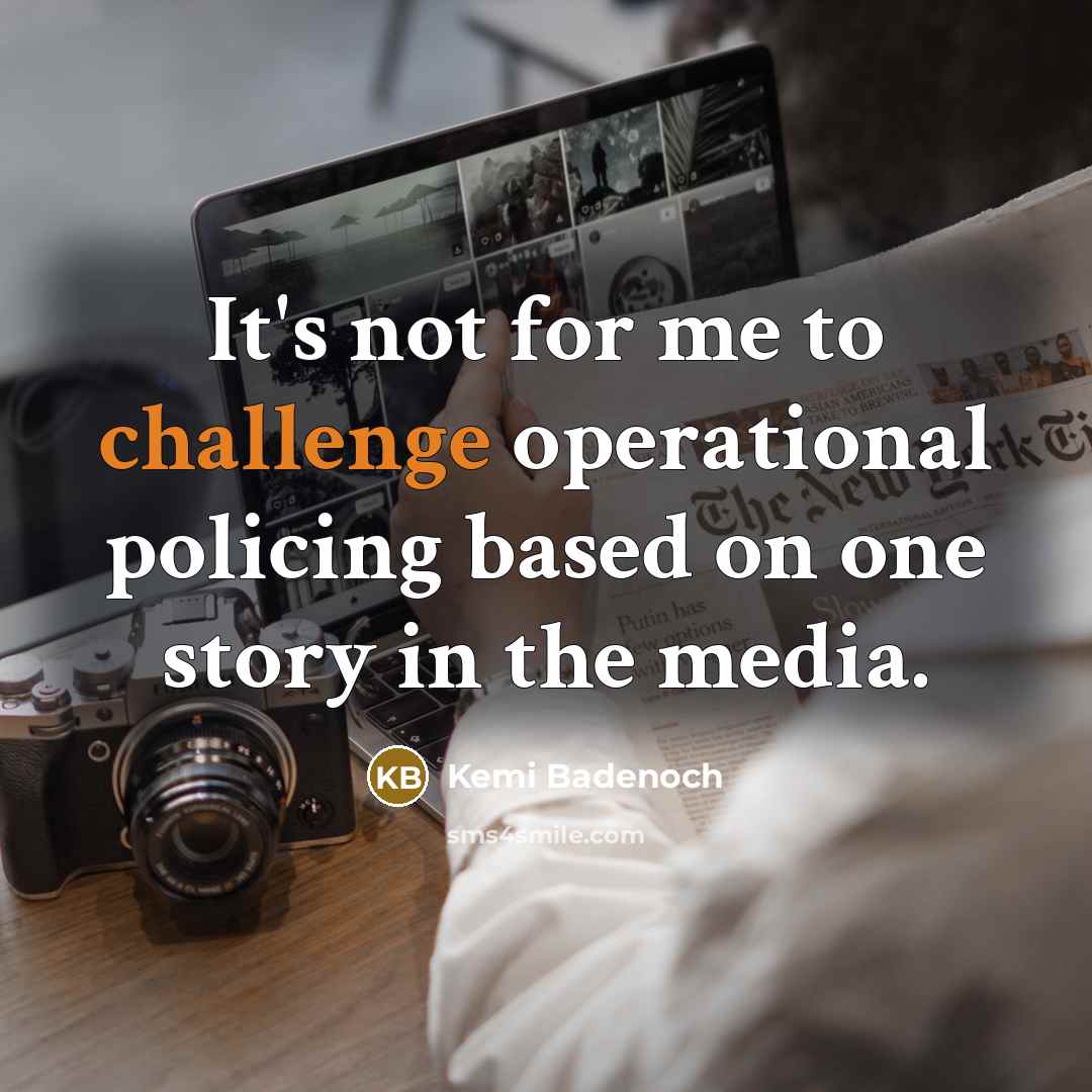 “It's not for me to challenge operational policing based on…” quote by Kemi Badenoch