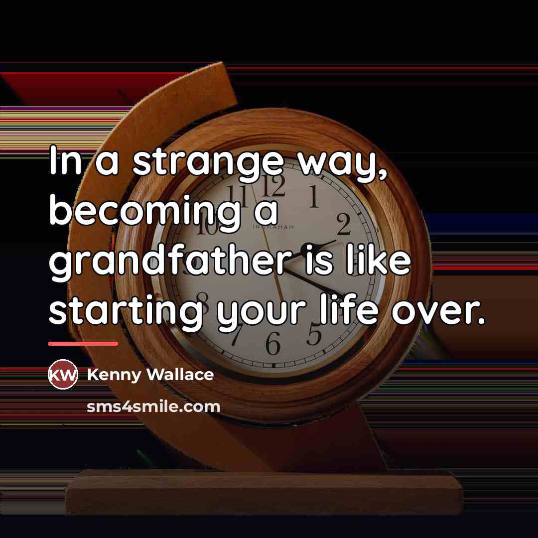“In a strange way, becoming a grandfather is like starting…” quote by Kenny Wallace