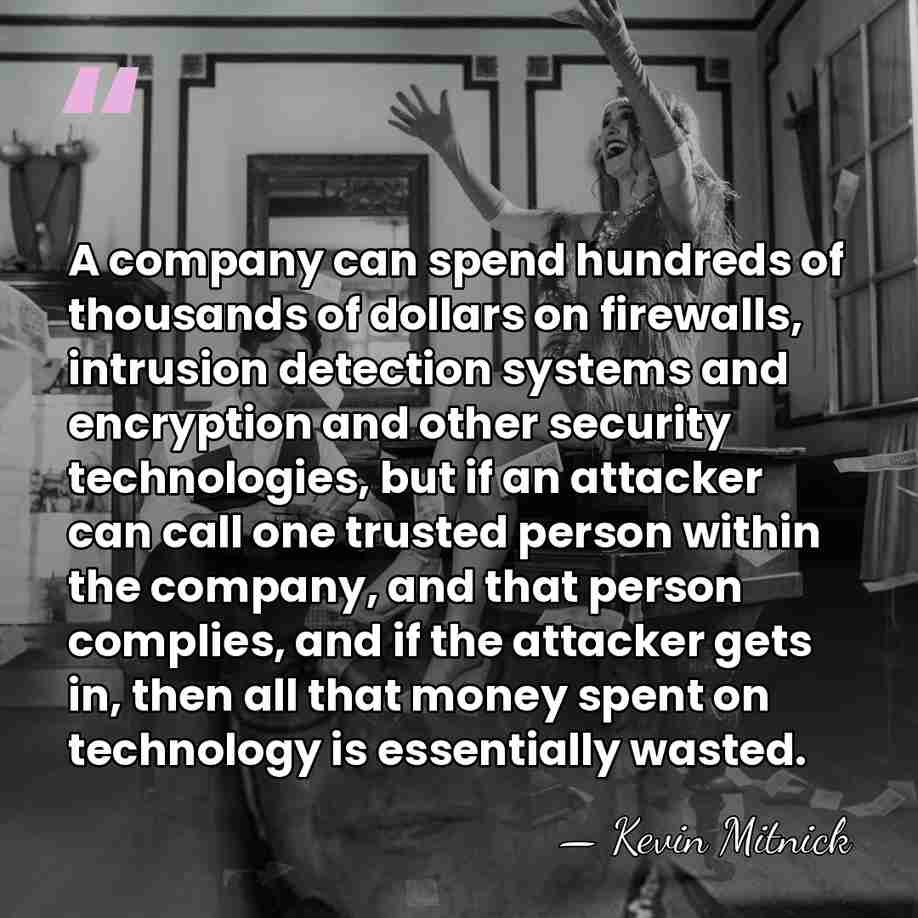 A company can spend hundreds of thousands of dollars on firewalls, intrusion&hellip; - Kevin Mitnick