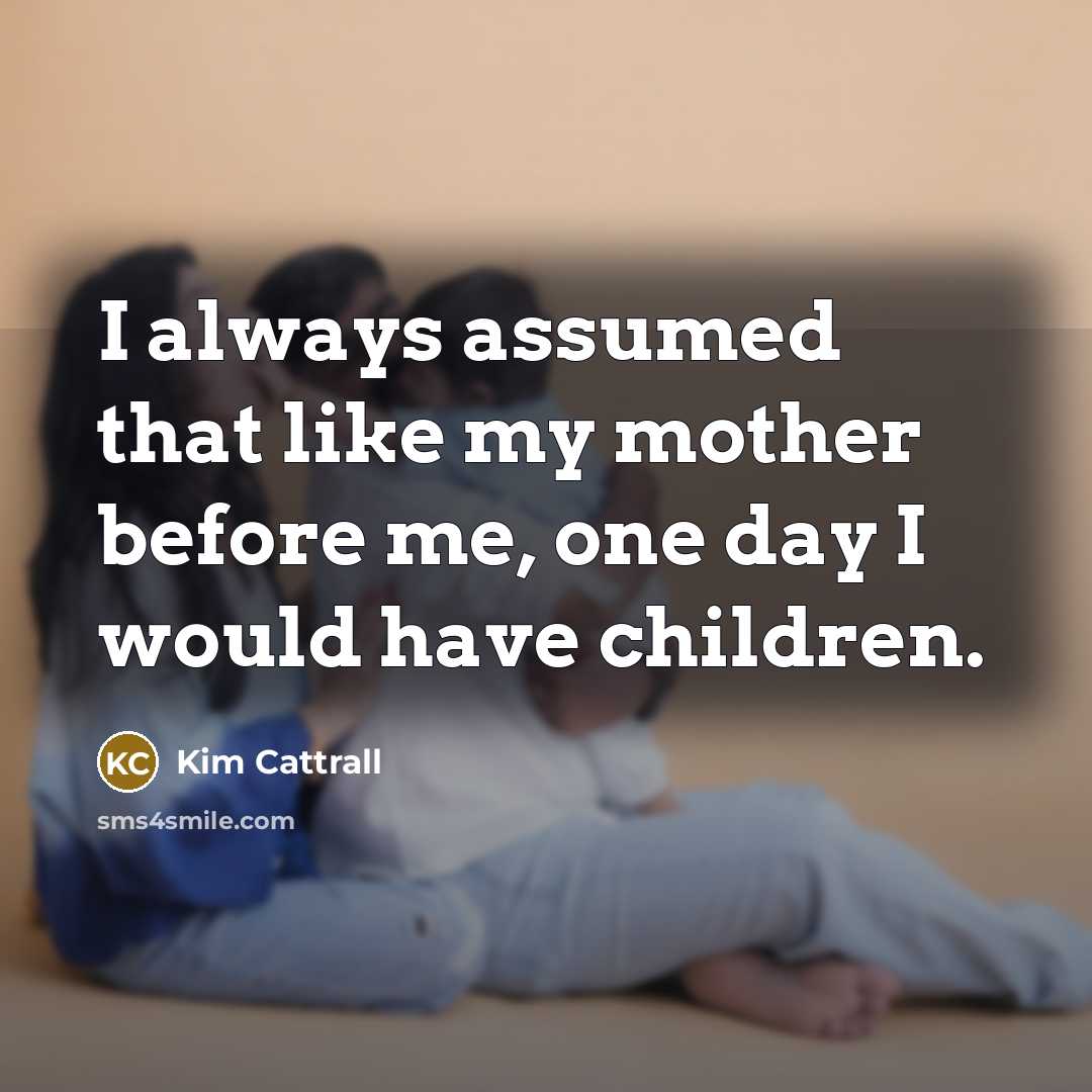 “I always assumed that like my mother before me, one…” quote by Kim Cattrall