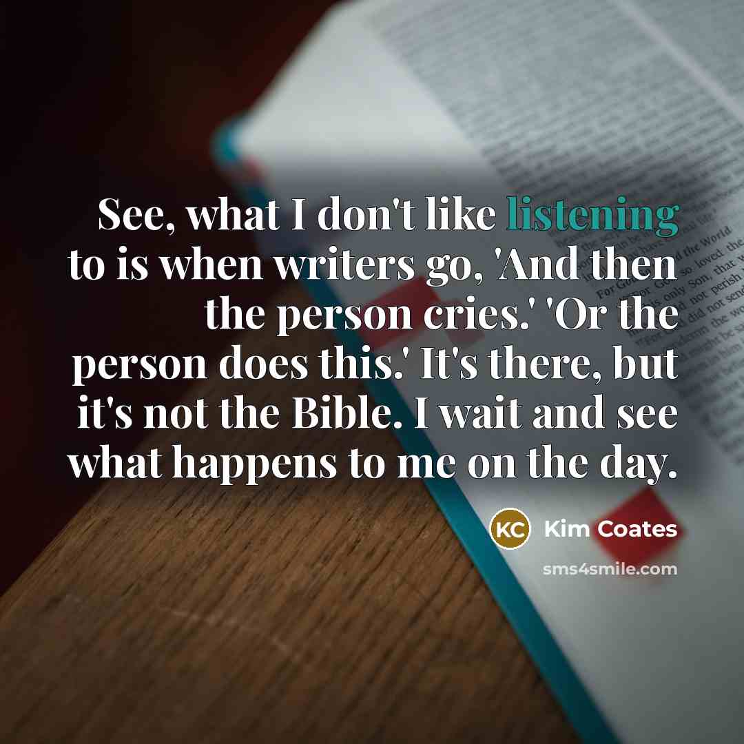 “See, what I don't like listening to is when writers…” quote by Kim Coates
