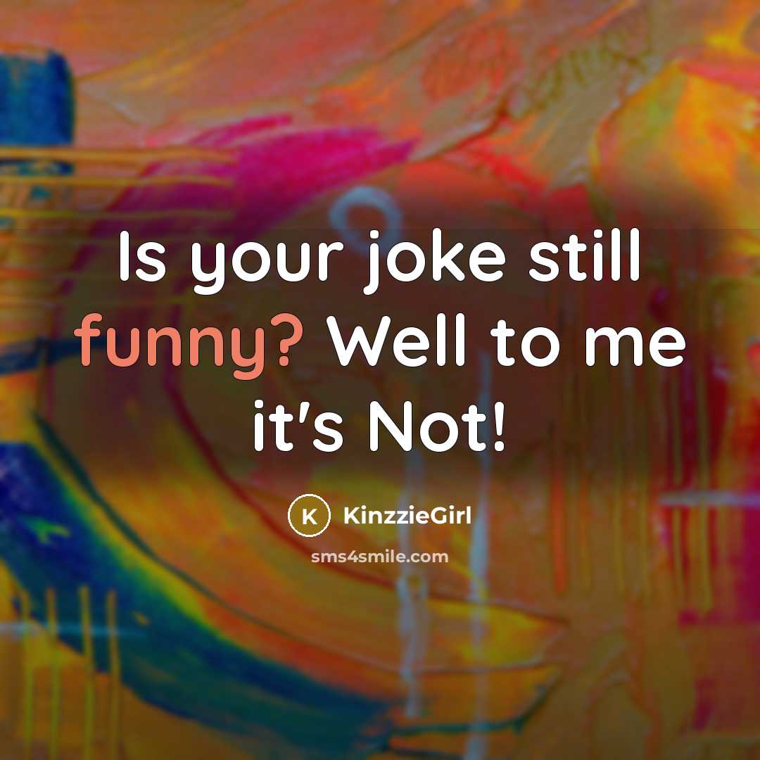 “Is your joke still funny? Well to me it's Not!…” quote by KinzzieGirl