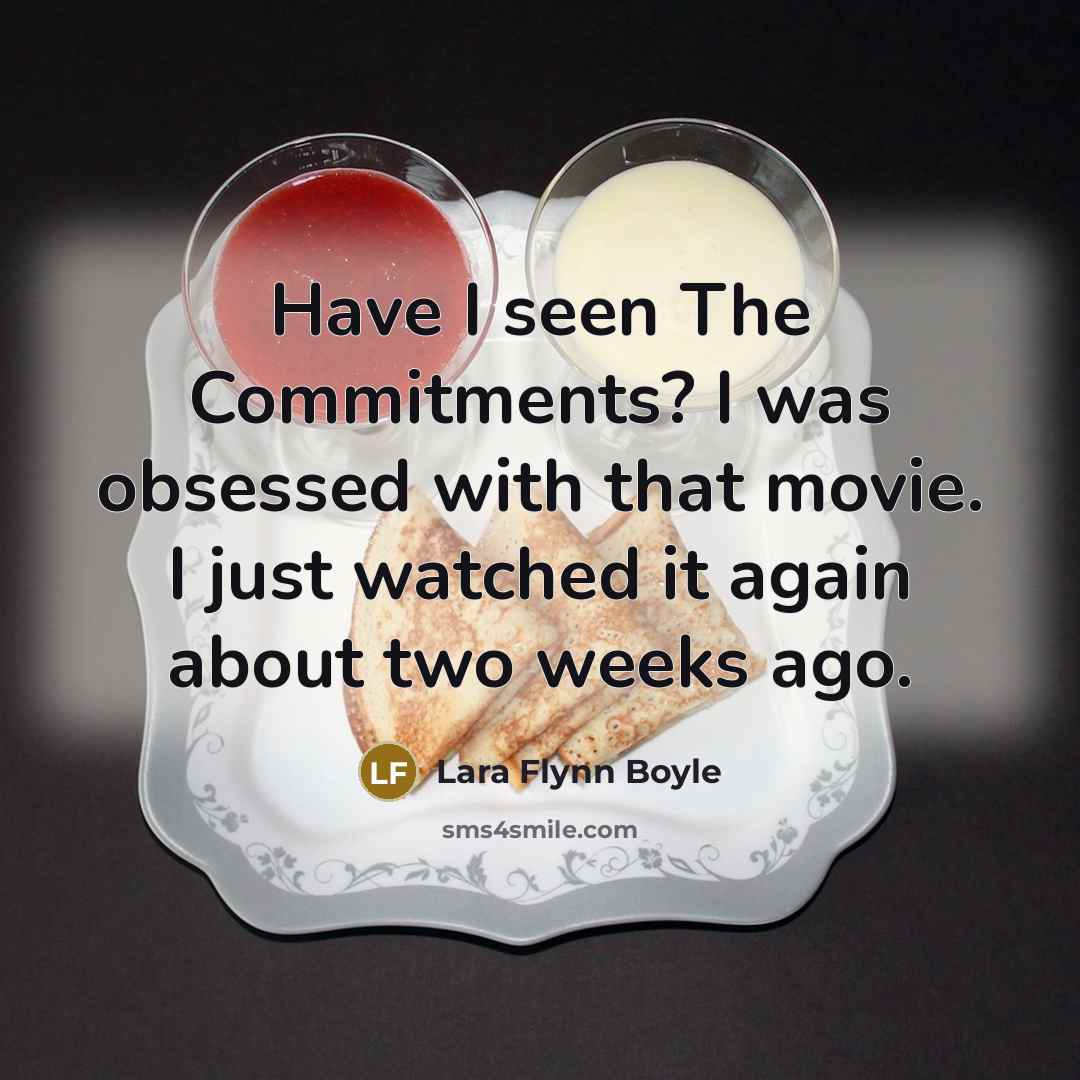 “Have I seen The Commitments? I was obsessed with that…” quote by Lara Flynn Boyle