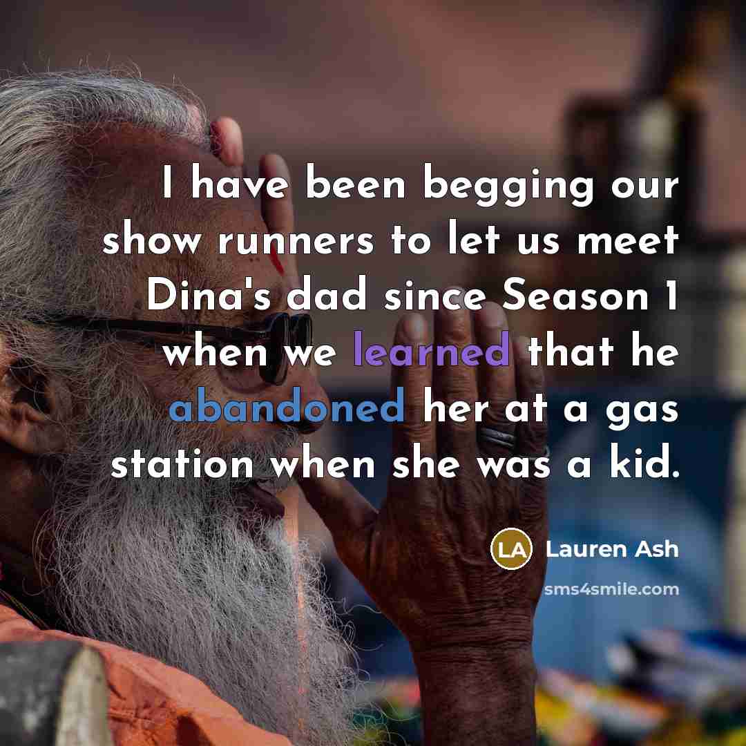 “I have been begging our show runners to let us meet Dina's dad since Season 1 when we learned that he abandoned her at a gas station when she was a kid.” quote by Lauren Ash