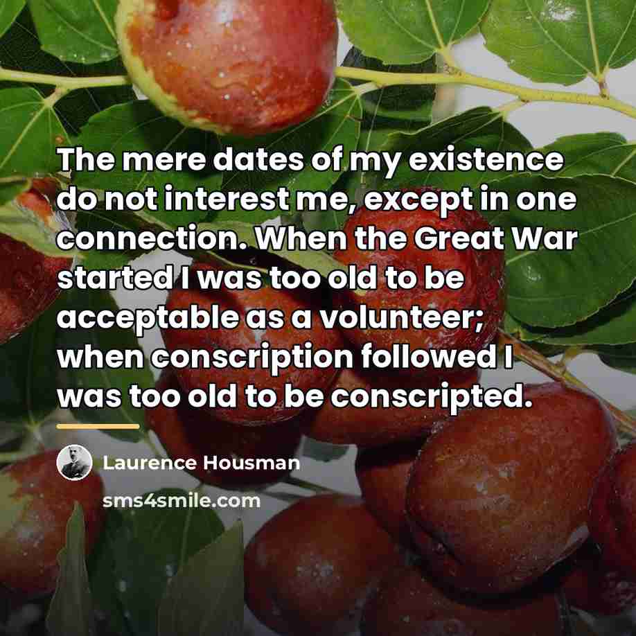 “The mere dates of my existence do not interest me,…” quote by Laurence Housman