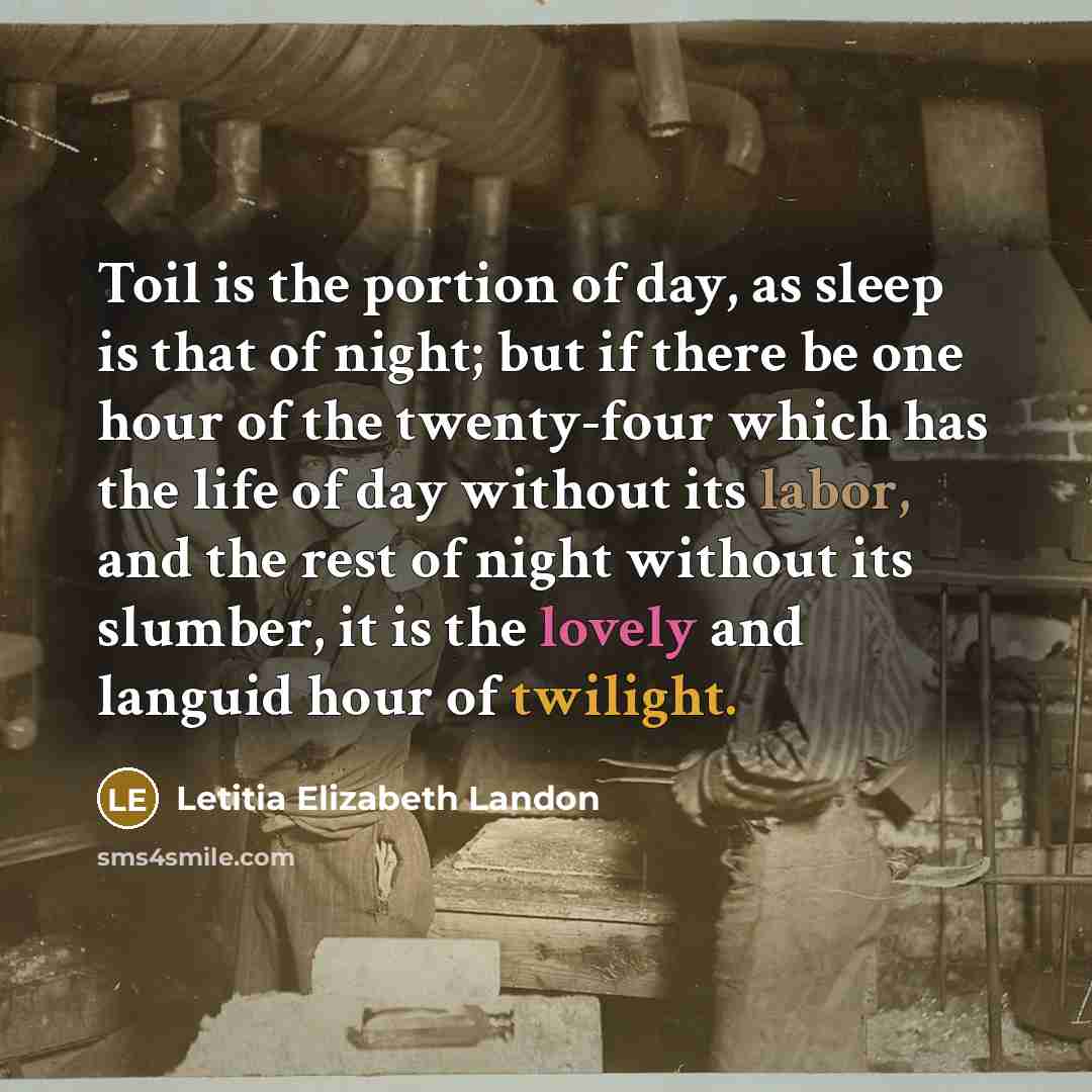 “Toil is the portion of day, as sleep is that…” quote by Letitia Elizabeth Landon