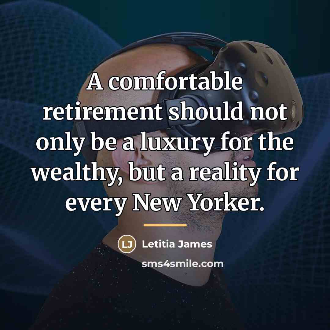 “A comfortable retirement should not only be a luxury for…” quote by Letitia James