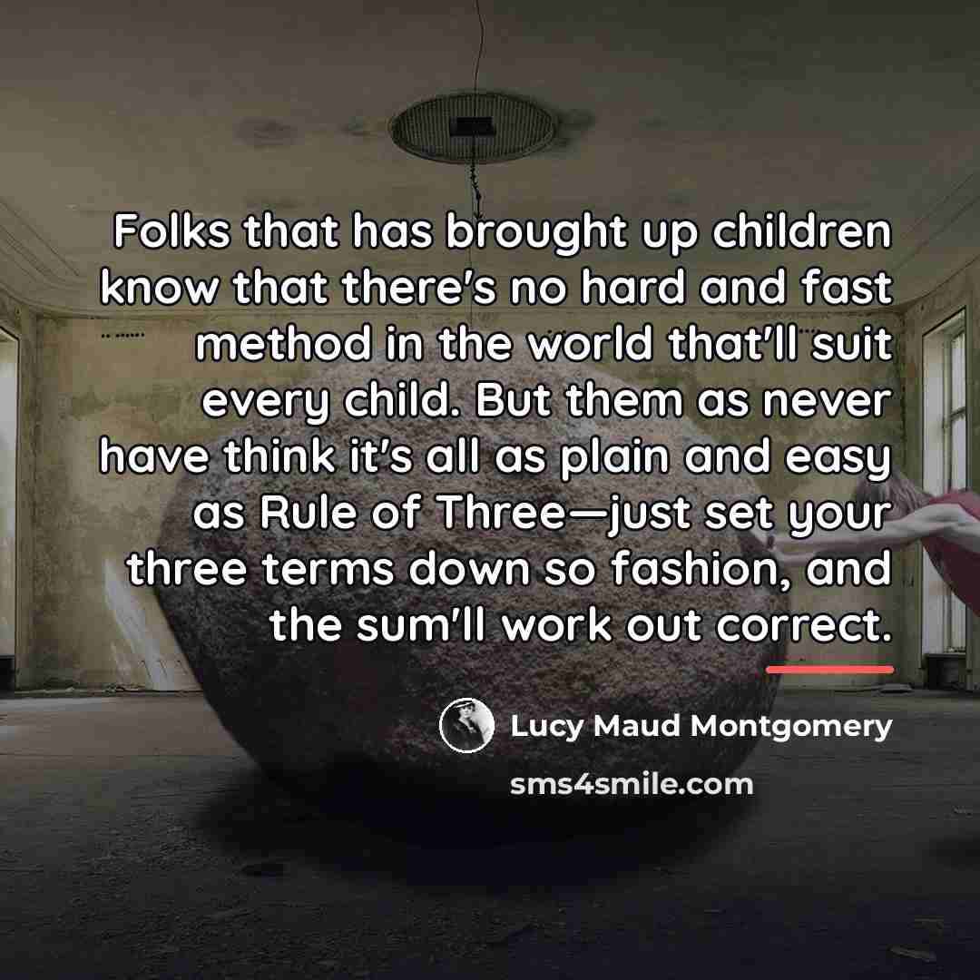 “Folks that has brought up children know that there's no…” quote by Lucy Maud Montgomery