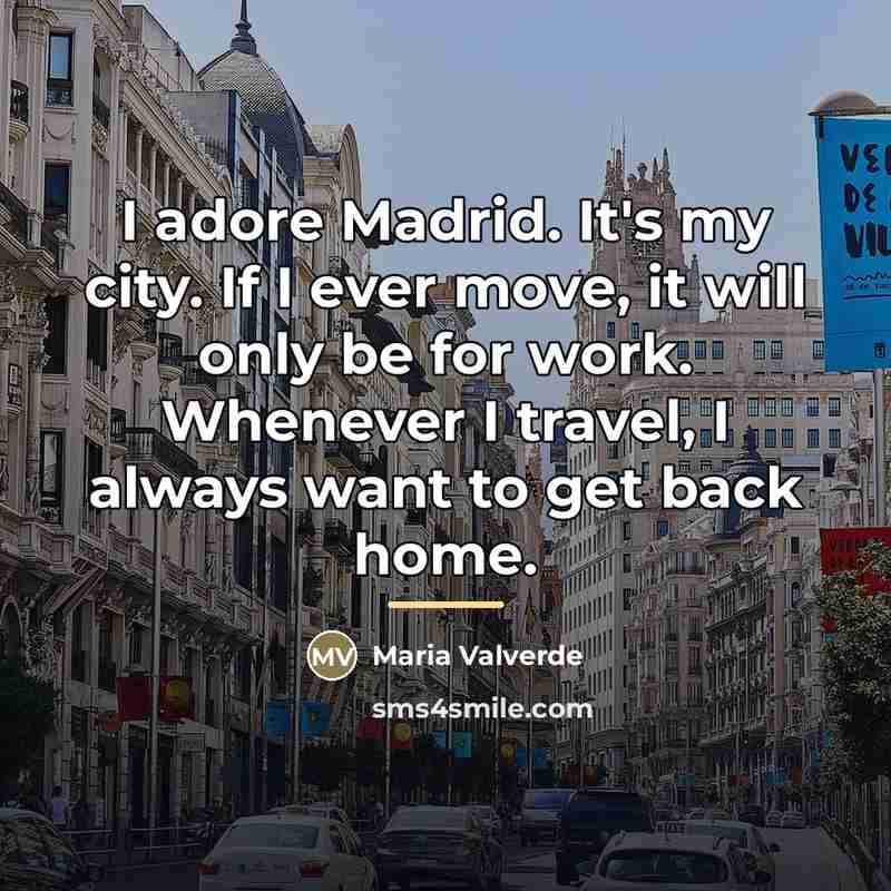 “I adore Madrid. It's my city. If I ever move,…” quote by Maria Valverde
