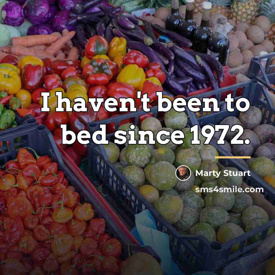 “I haven't been to bed since 1972.…” quote by Marty Stuart