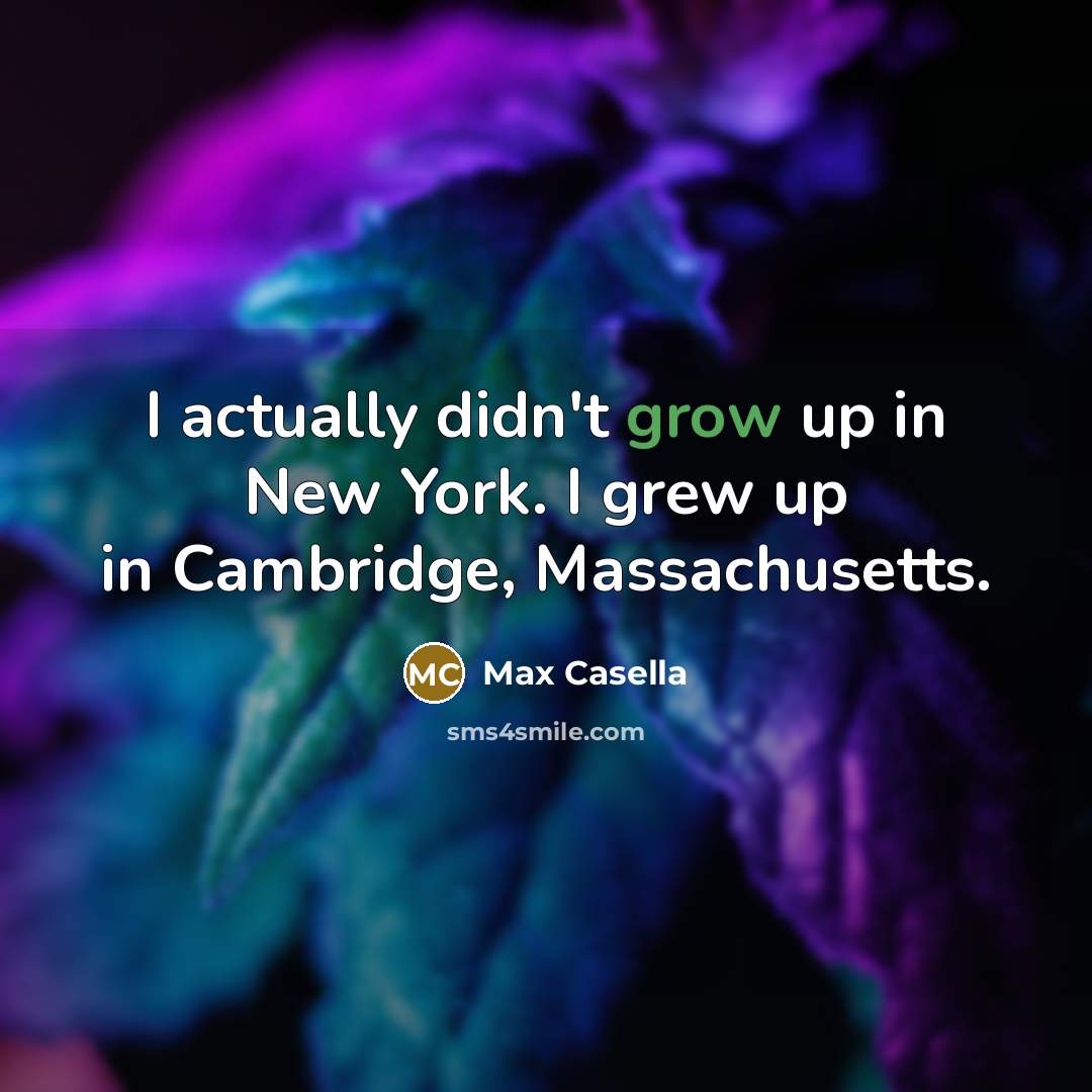 “I actually didn't grow up in New York. I grew…” quote by Max Casella