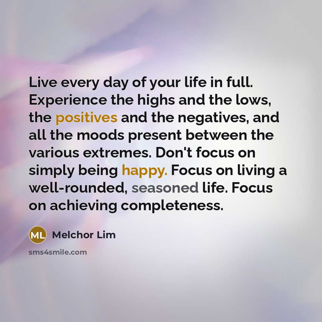 “Live every day of your life in full. Experience the…” quote by Melchor Lim