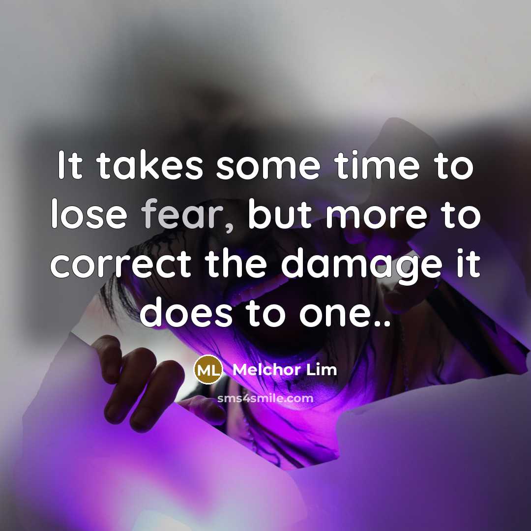 “It takes some time to lose fear, but more to…” quote by Melchor Lim