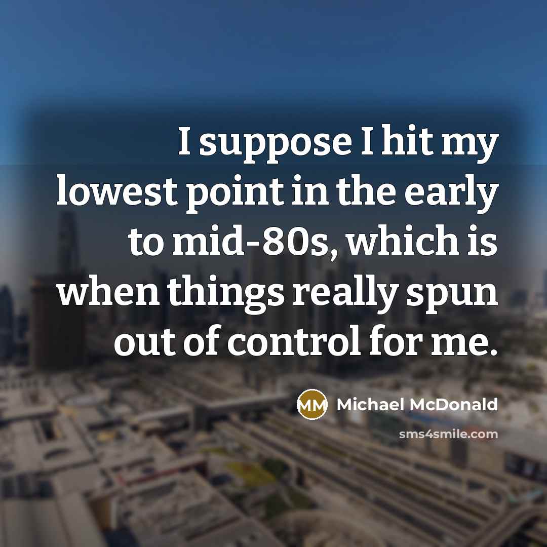 “I suppose I hit my lowest point in the early…” quote by Michael McDonald