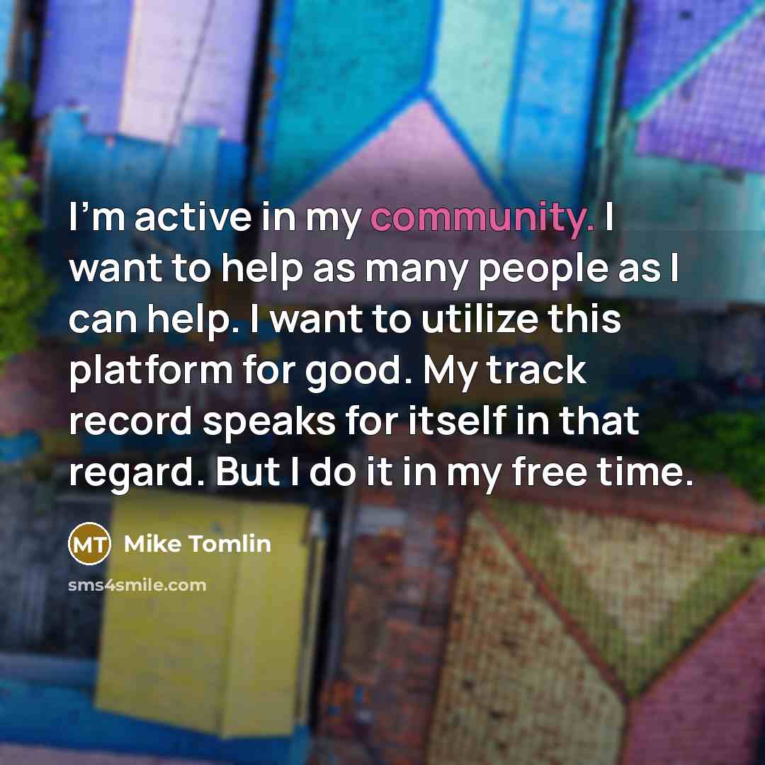 “I'm active in my community. I want to help as…” quote by Mike Tomlin
