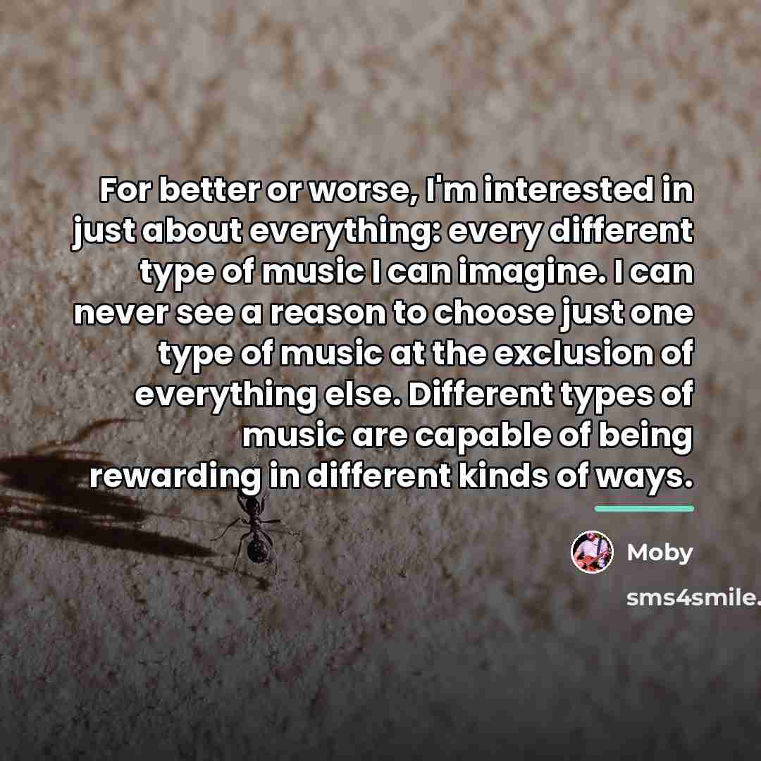 “For better or worse, I'm interested in just about everything:…” quote by Moby