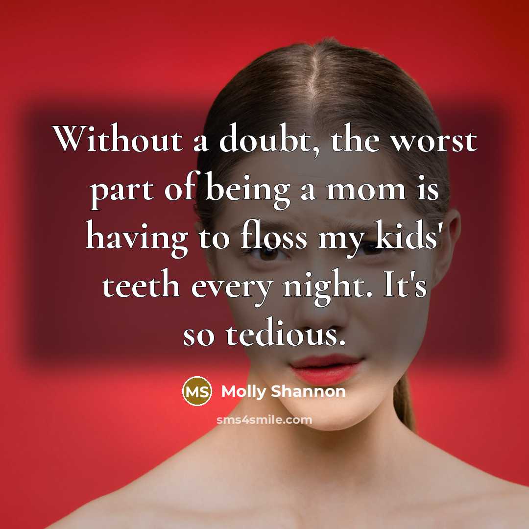 “Without a doubt, the worst part of being a mom…” quote by Molly Shannon