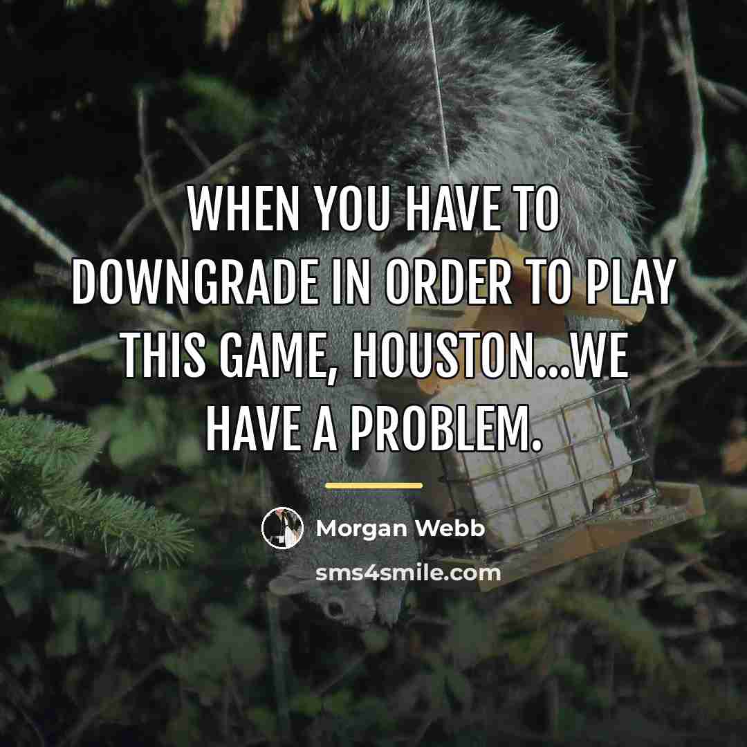 “When you have to downgrade in order to play this…” quote by Morgan Webb