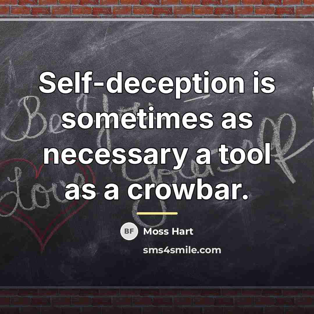 “Self-deception is sometimes as necessary a tool as a crowbar.…” quote by Moss Hart