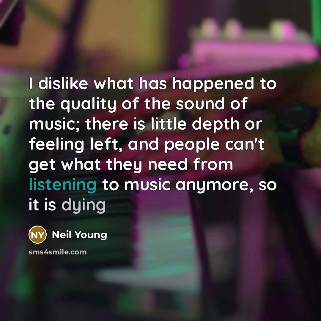 “I dislike what has happened to the quality of the…” quote by Neil Young