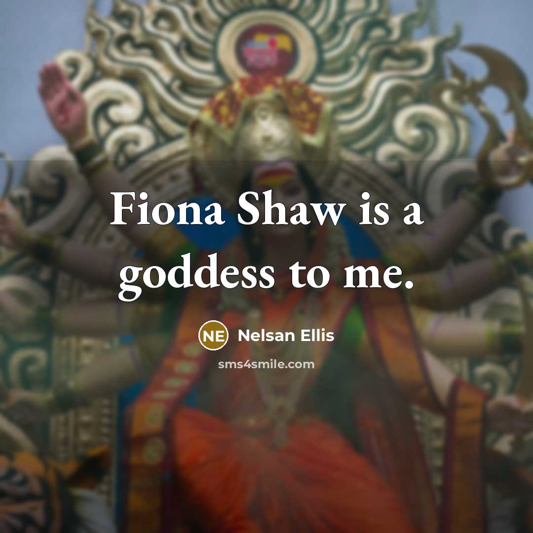 “Fiona Shaw is a goddess to me.…” quote by Nelsan Ellis