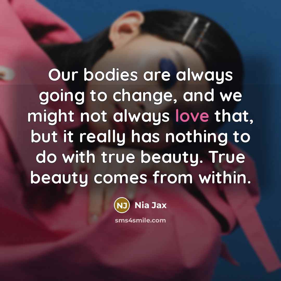 “Our bodies are always going to change, and we might…” quote by Nia Jax