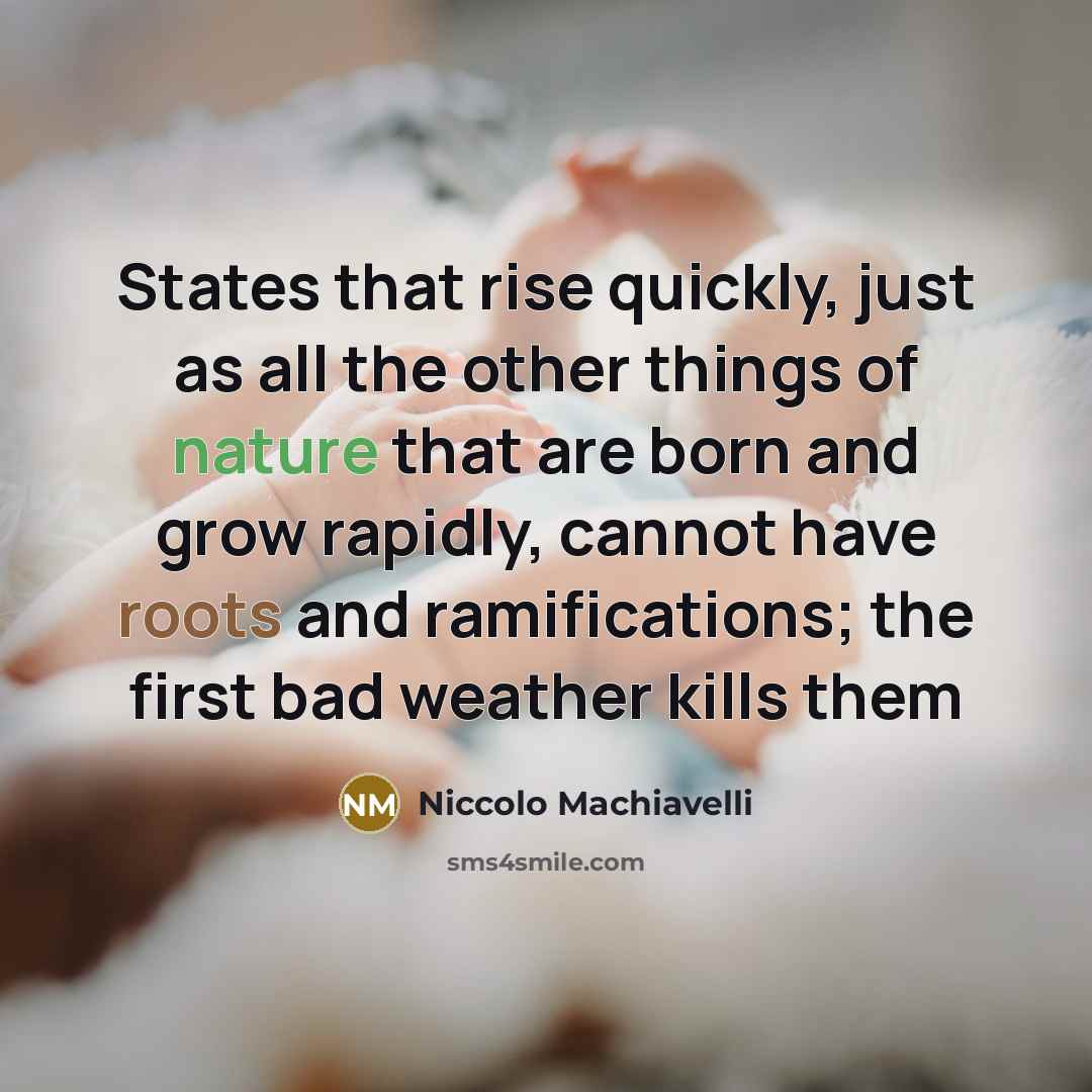 “States that rise quickly, just as all the other things…” quote by Niccolo Machiavelli