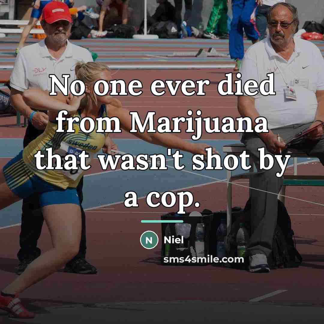 “No one ever died from Marijuana that wasn't shot by…” quote by Niel